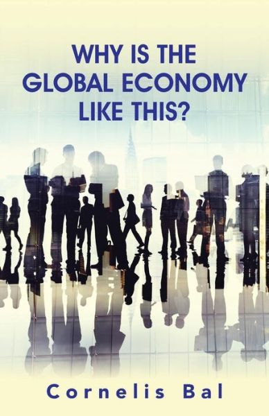 Cover for Cornelis Bal · Why is the Global Economy Like This? (Paperback Book) (2015)