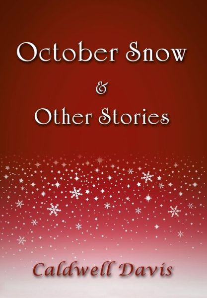 Cover for Caldwell Davis · October Snow &amp; Other Stories (Hardcover Book) (2013)