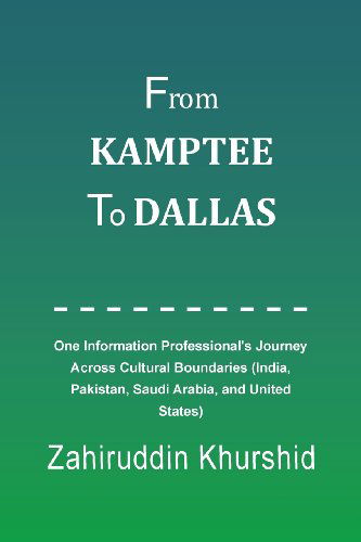 Cover for Zahiruddin Khurshid · From Kamptee to Dallas: One Information Professional's Journey Across Cultural Boundaries (India, Pakistan, Saudi Arabia, and United States) (Paperback Book) (2013)