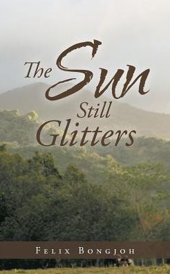 Cover for Felix Bongjoh · The Sun Still Glitters (Taschenbuch) (2019)