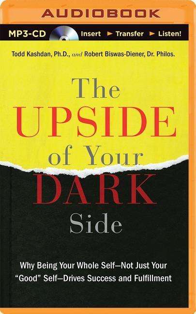 Cover for Todd Kashdan · The Upside of Your Dark Side: Why Being Your Whole Self - Not Just Your (MP3-CD) (2014)