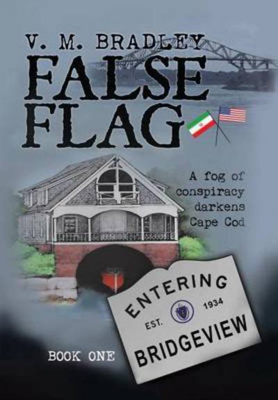 Cover for V M Bradley · False Flag: a Fog of Consipracy Darkens Cape Cod (Hardcover Book) (2014)