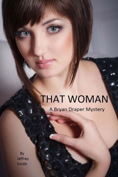 Cover for Jeffrey Smith · That Woman: a Bryan Draper Mystery (The Bryan Draper Mysteries) (Volume 1) (Paperback Book) (2014)