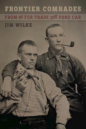 Cover for Jim Wilke · Frontier Comrades: From the Fur Trade to the Ford Car (Paperback Book) (2025)