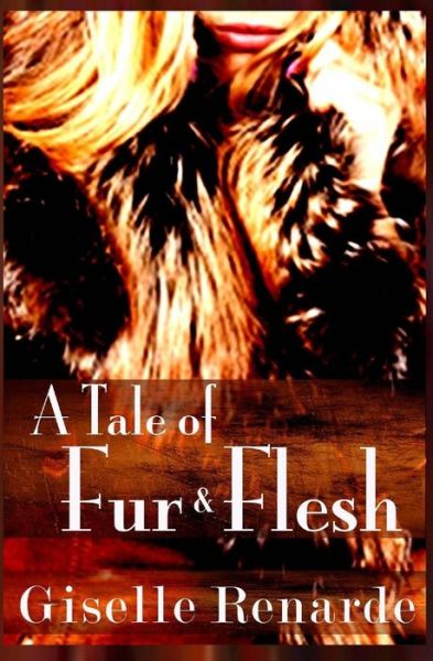 A Tale of Fur and Flesh - Giselle Renarde - Książki - CreateSpace Independent Publishing Platf - 9781502453228 - 24 września 2014