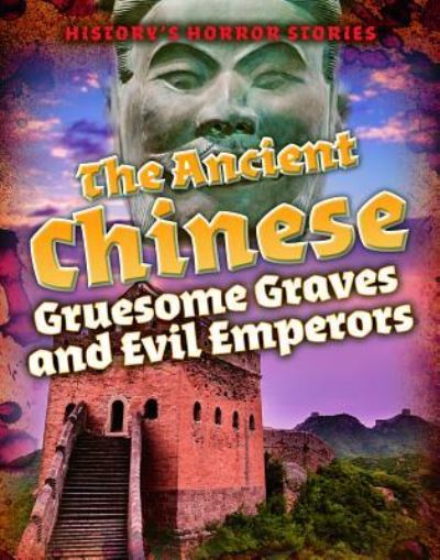 Cover for Louise A Spilsbury · The Ancient Chinese: Gruesome Graves and Evil Emperors (Paperback Book) (2019)