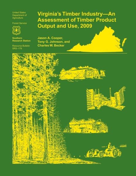 Virginia's Timber Industry- an Assessment of Timber Product Output and Use,2009 - James Cooper - Books - Createspace - 9781507627228 - February 14, 2015