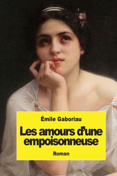 Les Amours D'une Empoisonneuse - Emile Gaboriau - Books - Createspace - 9781508620228 - February 25, 2015