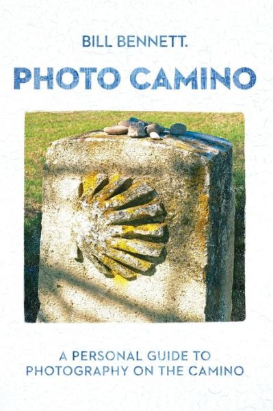 Cover for Bill Bennett · Photo Camino: a Personal Guide to Photography on the Camino (Paperback Book) (2015)