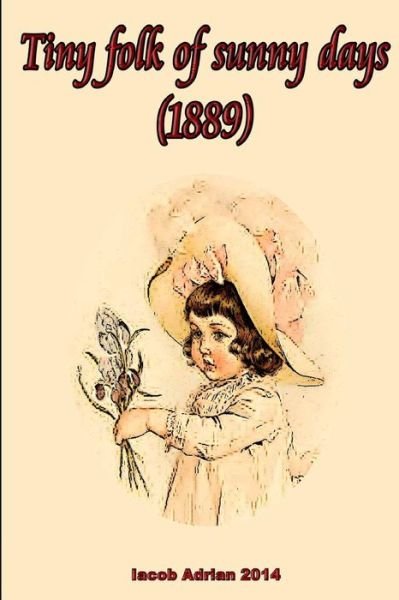 Cover for Iacob Adrian · Tiny Folk of Sunny Days (1889) (Taschenbuch) (2015)