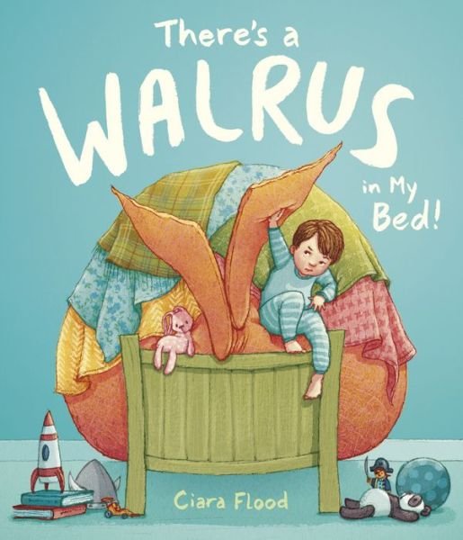 Cover for Ciara Flood · There's a walrus in my bed! (Bok) [American edition. edition] (2017)