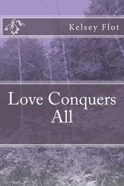 Cover for Kelsey Flot · Love Conquers All (Paperback Bog) (2015)