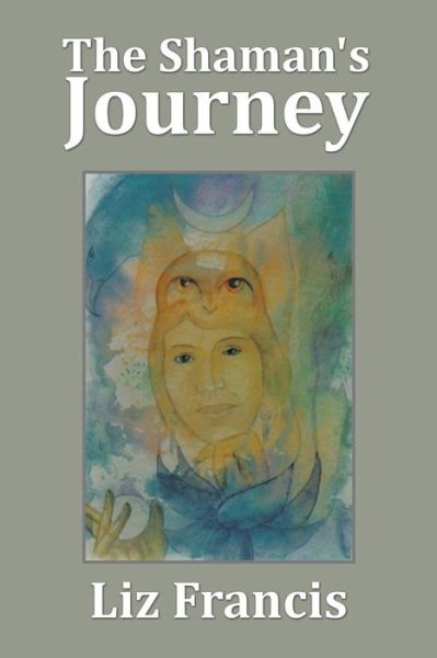 Cover for Liz Francis · The Shaman's Journey (Paperback Book) (2016)