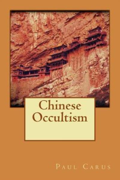 Chinese Occultism - Paul Carus - Books - Createspace Independent Publishing Platf - 9781522985228 - December 31, 2015