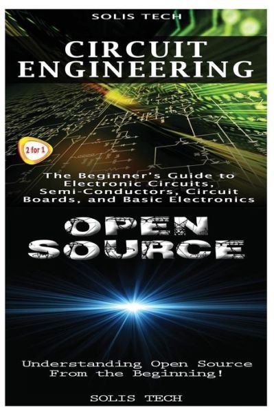 Circuit Engineering & Open Source - Solis Tech - Books - Createspace Independent Publishing Platf - 9781523425228 - January 15, 2016