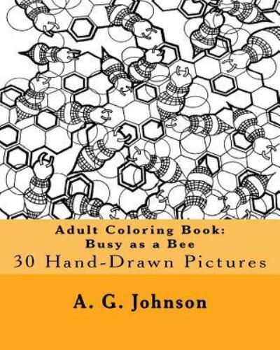 Cover for A G Johnson · Adult Coloring Book : Busy as a Bee (Paperback Book) (2016)