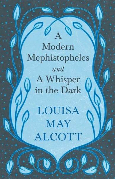 Cover for Louisa May Alcott · A Modern Mephistopheles, and A Whisper in the Dark (Pocketbok) (2019)