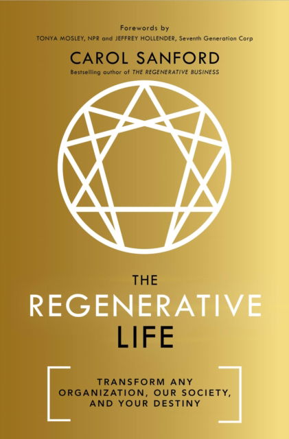 Cover for Carol Sanford · The Regenerative Life: Transform any organization, our society, and your destiny (Pocketbok) (2023)