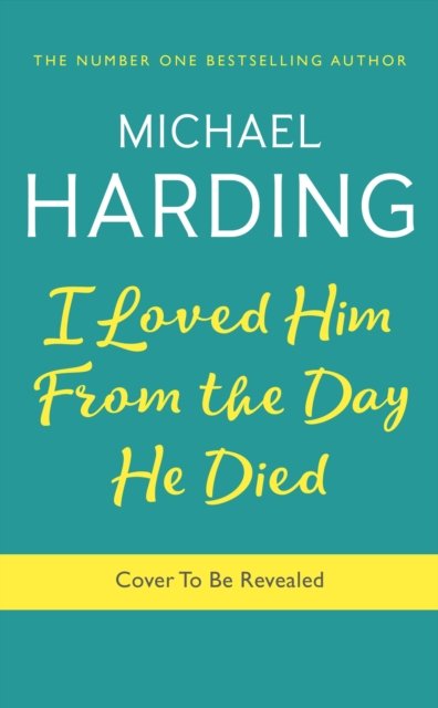 Cover for Michael Harding · I Loved Him from the Day He Died (Hardcover Book) (2024)