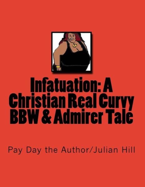 Cover for Pay Day the Author · Infatuation : A Christian Real Curvy BBW &amp; Admirer Tale : Amazon Version (Paperback Bog) (2016)