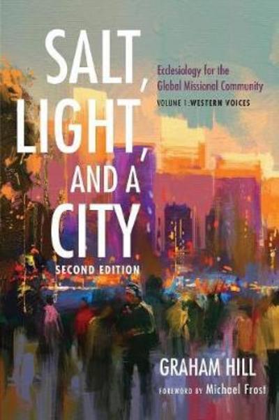 Salt, Light, and a City, Second Edition - Graham Hill - Kirjat - Cascade Books - 9781532603228 - tiistai 13. kesäkuuta 2017