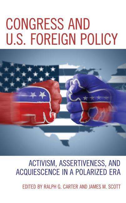 Cover for Congress and U.S. Foreign Policy: Activism, Assertiveness, and Acquiescence in a Polarized Era (Hardcover Book) (2021)
