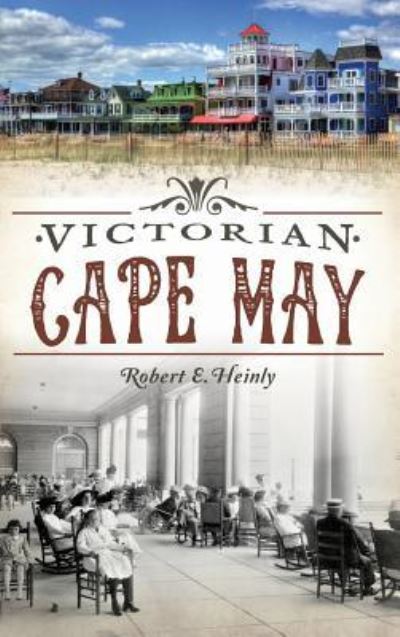 Cover for Robert E Heinly · Victorian Cape May (Hardcover bog) (2015)