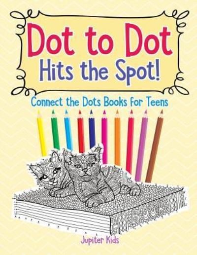 Cover for Jupiter Kids · Dot to Dot Hits the Spot! Connect the Dots Books for Teens (Paperback Book) (2018)