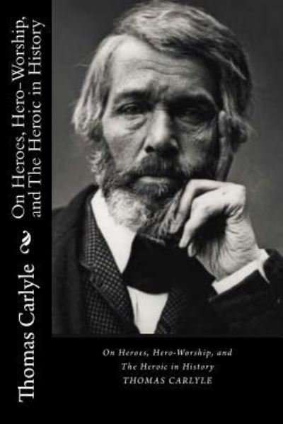 Cover for Thomas Carlyle · On Heroes, Hero-Worship, and The Heroic in History (Paperback Book) (2017)