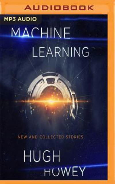 Machine Learning - Hugh Howey - Audio Book - Audible Studios on Brilliance - 9781543689228 - February 6, 2018