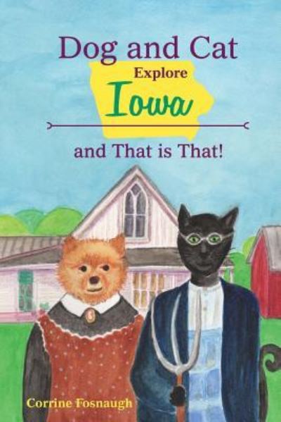 Cover for Corrine Fosnaugh · Dog and Cat Explore Iowa and That Is That! (Paperback Book) (2017)