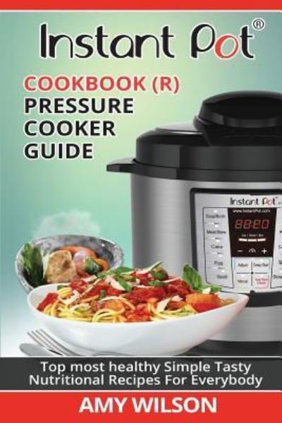 Instant Pot Cookbook - Wilson - Bøger - Createspace Independent Publishing Platf - 9781548019228 - 11. juni 2017