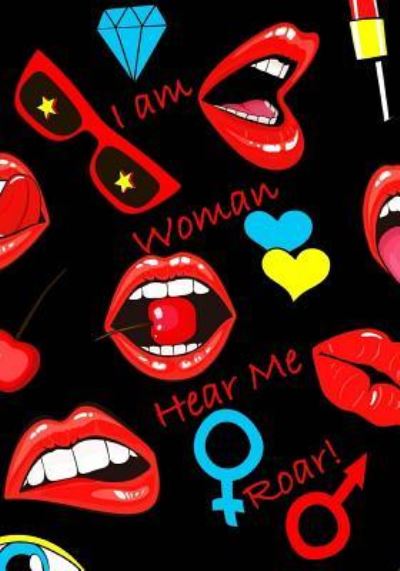 Cover for Inspirational Journals · I am Woman Hear Me Roar! Funny Notebook with Badges and Sticker Design (Paperback Book) (2017)