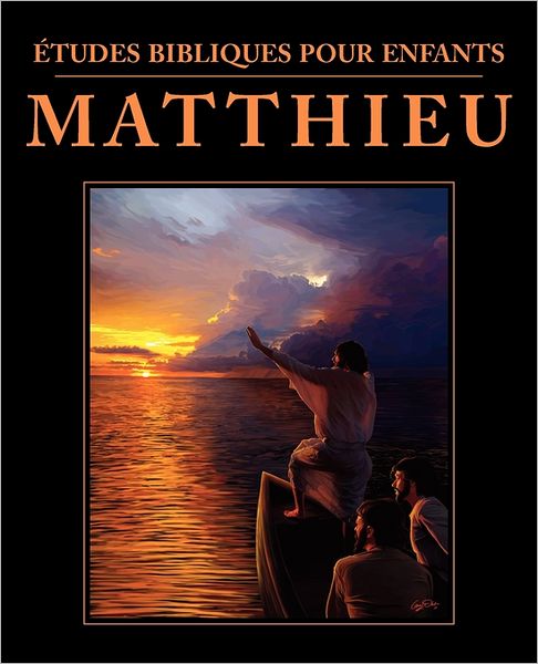 Etudes Bibliques Pour Enfants: Matthieu (French: Bible Studies for Children: Matthew) - Children\'s Ministries International - Kirjat - Ditions Foi Et Saintet - 9781563447228 - keskiviikko 24. elokuuta 2011