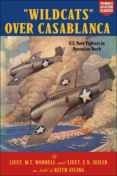 "Wildcats" Over Casablanca: U.S. Navy Fighters in Operation Torch - Aviation Classics - M. T. Wordell - Books - Potomac Books Inc - 9781574887228 - January 31, 2007