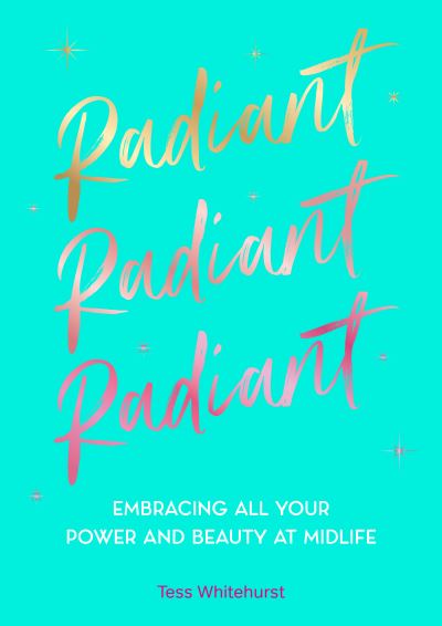 Cover for Tess Whitehurst · Radiant: Embracing Your Power and Beauty at Midlife (Hardcover Book) (2024)