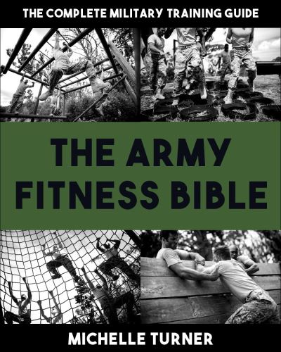 Cover for Michelle Turner · The Army Fitness Bible: The Complete Military Training Guide (Paperback Book) (2025)