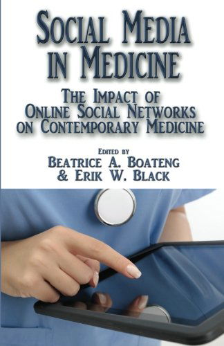 Cover for Beatrice A. Boateng · Social Media in Medicine: the Impact of Online Social Networks on Contemporary Medicine (Pocketbok) [1st edition] (2012)