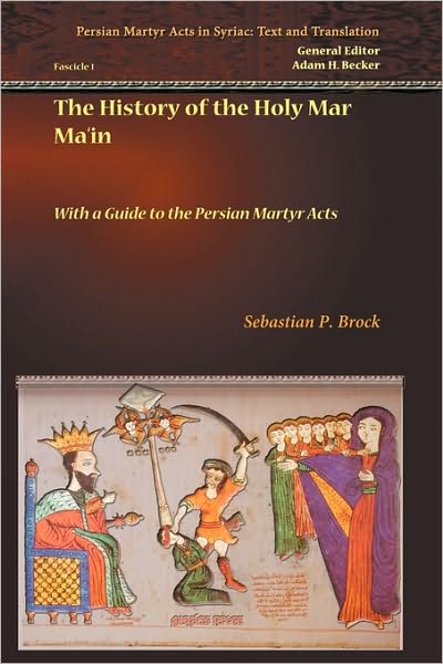 Cover for Sebastian Brock · The History of the Holy Mar Ma‘in: With a Guide to the Persian Martyr Acts - Persian Martyr Acts in Syriac: Text and Translation (Paperback Book) (2009)