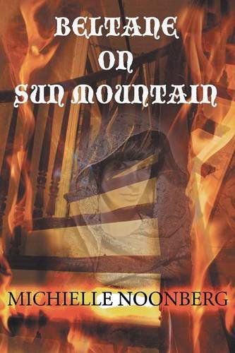 Beltane on Sun Mountain - Michielle Noonberg - Books - WingSpan Press - 9781595945228 - April 3, 2014