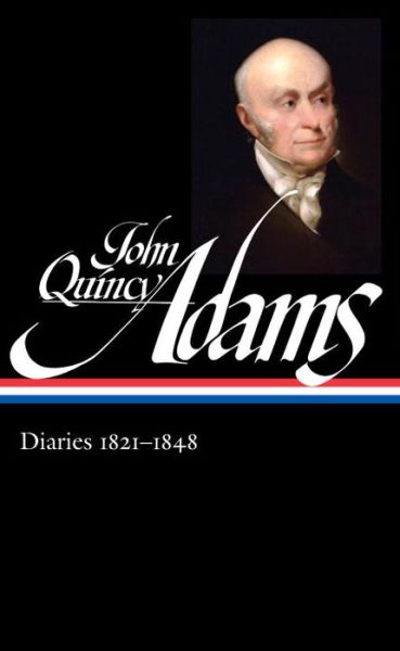 Cover for John Quincy Adams · John Quincy Adams: Diaries Vol. 2 1821-1848 (LOA #294) - Library of America Adams Family Collection (Hardcover Book) (2017)