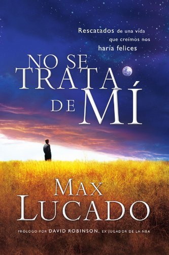 Cover for Max Lucado · No Se Trata De Mí: Rescatados De Una Vida Que Creíamos Nos Haría Felices (Paperback Bog) [Spanish, Reprint edition] (2011)