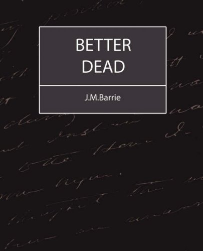 Cover for James Matthew Barrie · Better Dead - J.m.barrie (Pocketbok) (2007)
