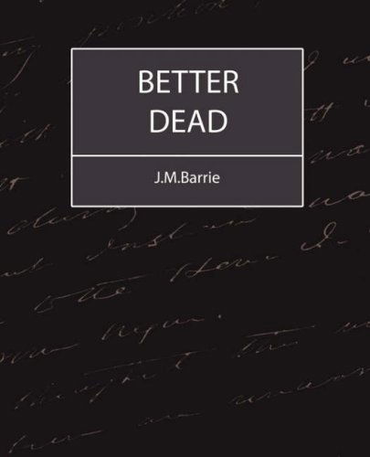 Cover for James Matthew Barrie · Better Dead - J.m.barrie (Taschenbuch) (2007)