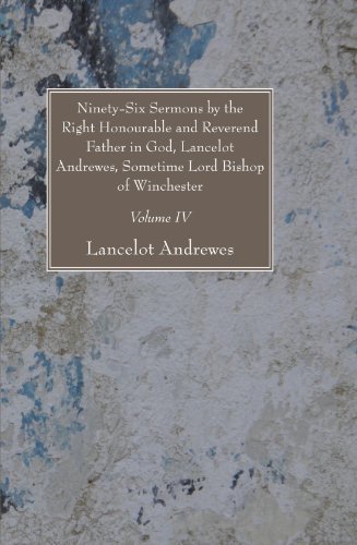Cover for Lancelot Andrewes · Ninety-six Sermons by the Right Honourable and Reverend Father in God, Lancelot Andrewes, Sometime Lord Bishop of Winchester, Vol. Iv: (Paperback Book) (2008)