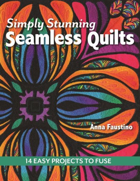 Cover for Anna Faustino · Simply Stunning Seamless Quilts: 14 Easy Projects to Fuse (Paperback Book) (2015)