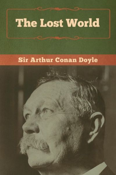 The Lost World - Sir Arthur Conan Doyle - Books - Bibliotech Press - 9781618958228 - January 6, 2020