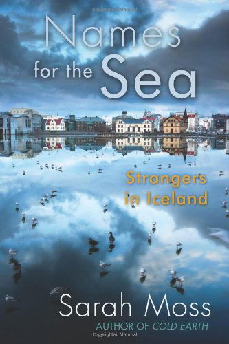 Cover for Sarah Moss · Names for the Sea: Strangers in Iceland (Paperback Book) [Reprint edition] (2013)