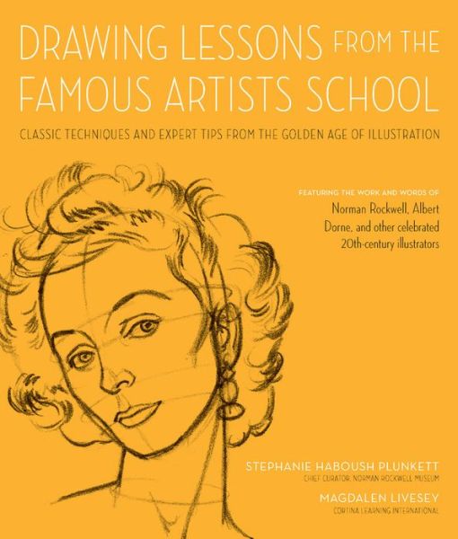 Cover for Stephanie Haboush Plunkett · Drawing Lessons from the Famous Artists School: Classic Techniques and Expert Tips from the Golden Age of Illustration - Featuring the work and words of Norman Rockwell, Albert Dorne, and other celebrated 20th-century illustrators - Art Studio Classics (Paperback Book) (2017)