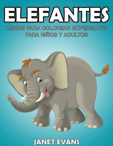 Cover for Janet Evans · Elefantes: Libros Para Colorear Superguays Para Ninos Y Adultos (Paperback Bog) [Spanish edition] (2014)